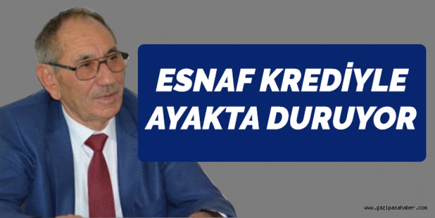 ESNAF KREDİYLE  AYAKTA DURUYOR