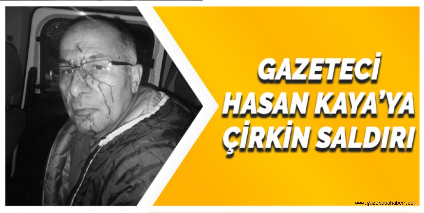 Gazeteci Hasan Kaya`ya çirkin saldırı