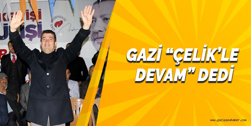 GAZİ ?ÇELİK?LE DEVAM? DEDİ