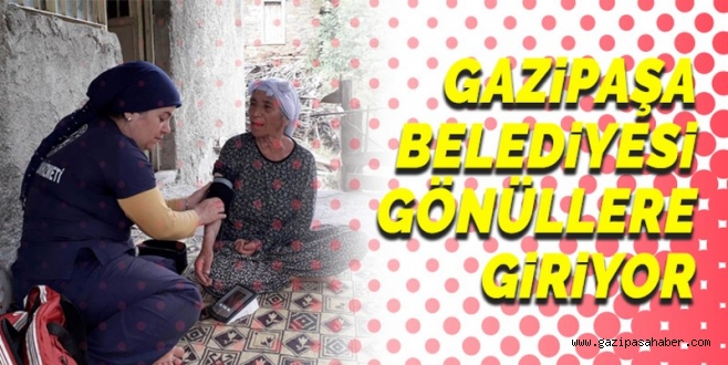 Gazipaşa Belediyesi Evde Sağlık ve Bakım Hizmeti ile gönüllere giriyor