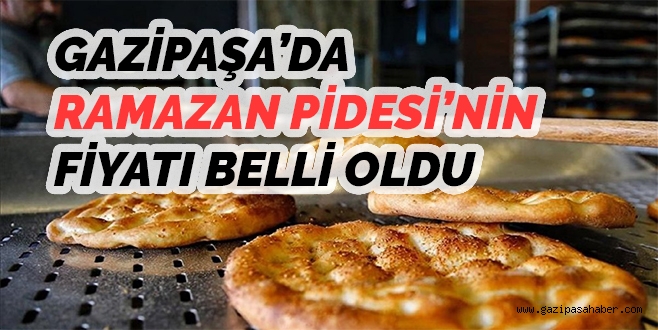 GAZİPAŞA?DA RAMAZAN PİDESİ`NİN FİYATI BELLİ OLDU