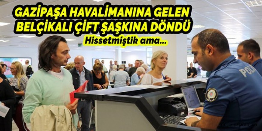 GAZİPAŞA HAVALİMANINA GELEN BELÇİKALI ÇİFT ŞAŞKINA UĞRADI