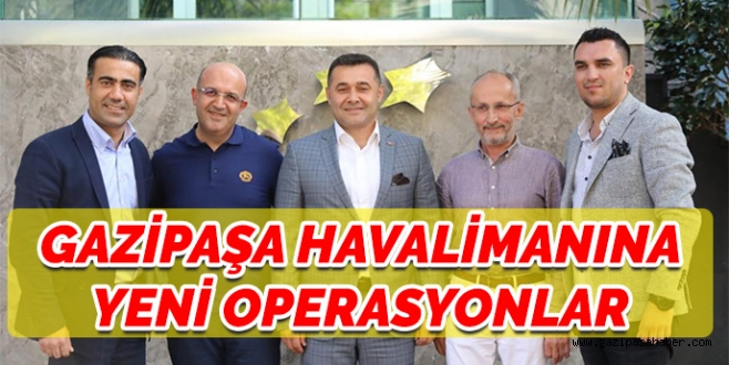 GAZİPAŞA HAVALİMANINA YENİ OPERASYONLAR