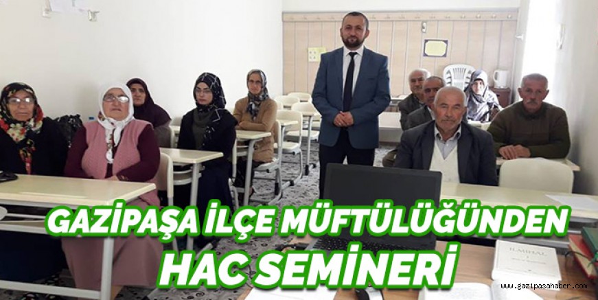 GAZİPAŞA İLÇE MÜFTÜLÜĞÜNDEN  HAC SEMİNERİ