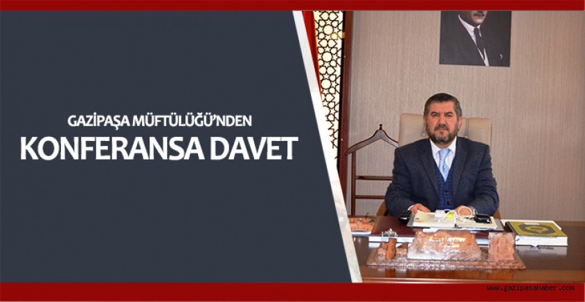 GAZİPAŞA MÜFTÜLÜĞÜNDEN KONFERANSA DAVET