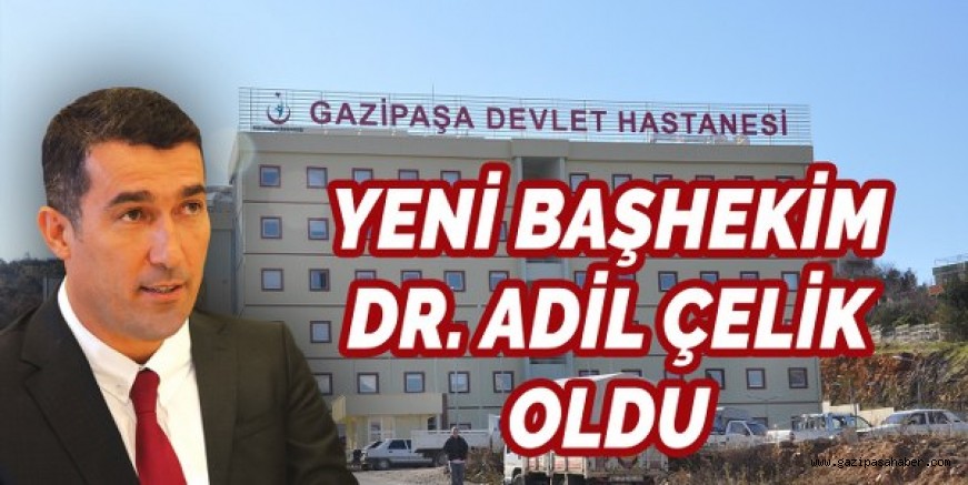 HASTANENİN YENİ BAŞHEKİMİ ÇELİK OLDU