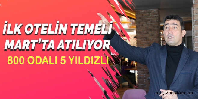 İLK OTELİN TEMELİ MART`TA ATILIYOR