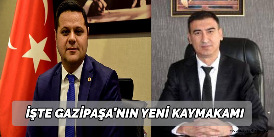 İŞTE GAZİPAŞA?NIN YENİ KAYMAKAMI