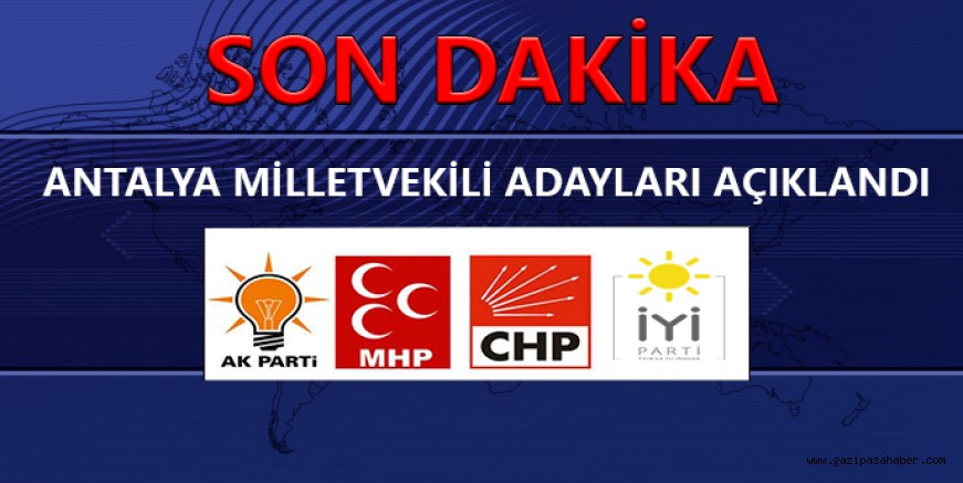 İŞTE PARTİLERİN 27. DÖNEM MİLLETVEKİLİ ADAYLARI