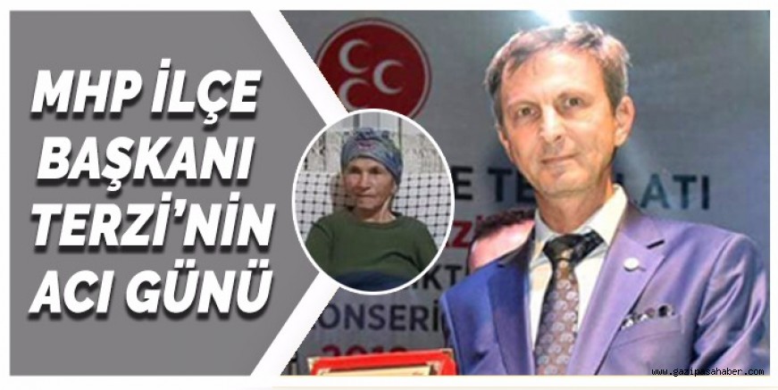 MHP İLÇE BAŞKANININ ACI GÜNÜ