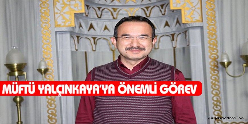 MÜFTÜ YALÇINKAYA?YA ÖNEMLİ GÖREV