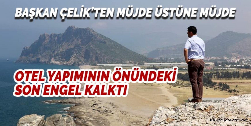 OTEL YAPIMININ ÖNÜNDEKİ SON ENGEL KALKIYOR