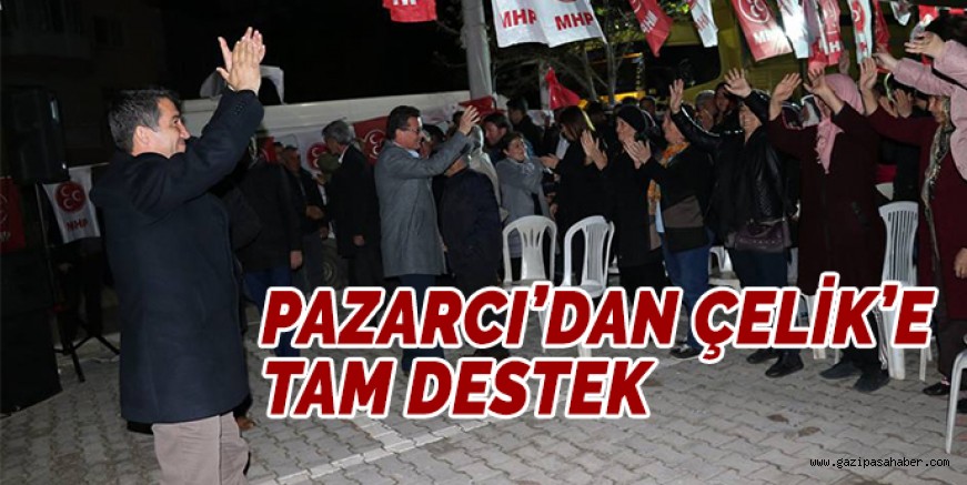 PAZARCI?DAN ÇELİK?E TAM DESTEK