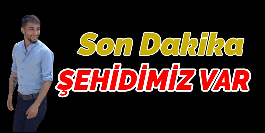 ŞEHİDİMİZ VAR