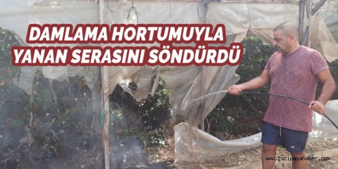 Yanan Serasını Damlama Hortumuyla Söndürmeye Çalıştı