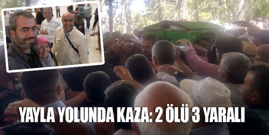Yayla yolunda kaza: 2 ölü 3 yaralı
