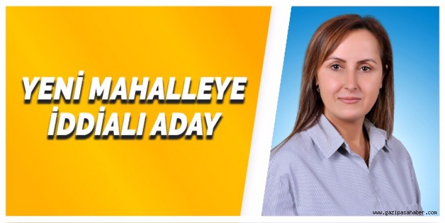 YENİ MAHALLEYE İDDİALI ADAY