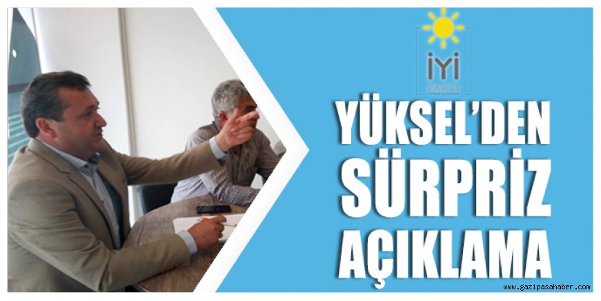 YÜKSEL?DEN SÜRPRİZ AÇIKLAMA